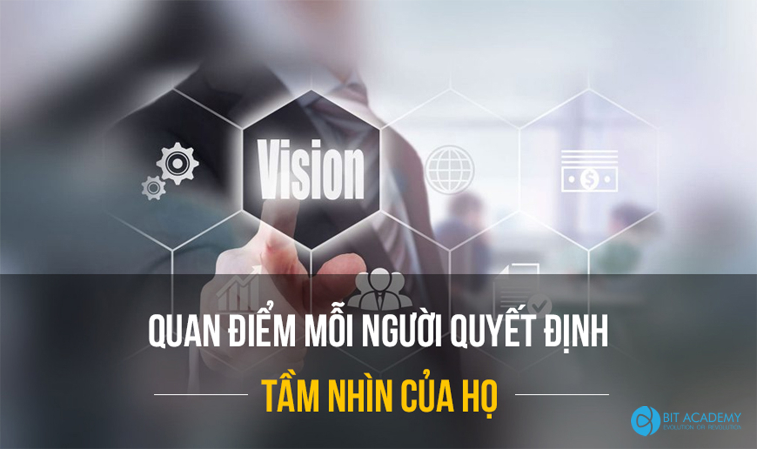 QUAN ĐIỂM MỖI NGƯỜI QUYẾT ĐỊNH TẦM NHÌN CỦA HỌ