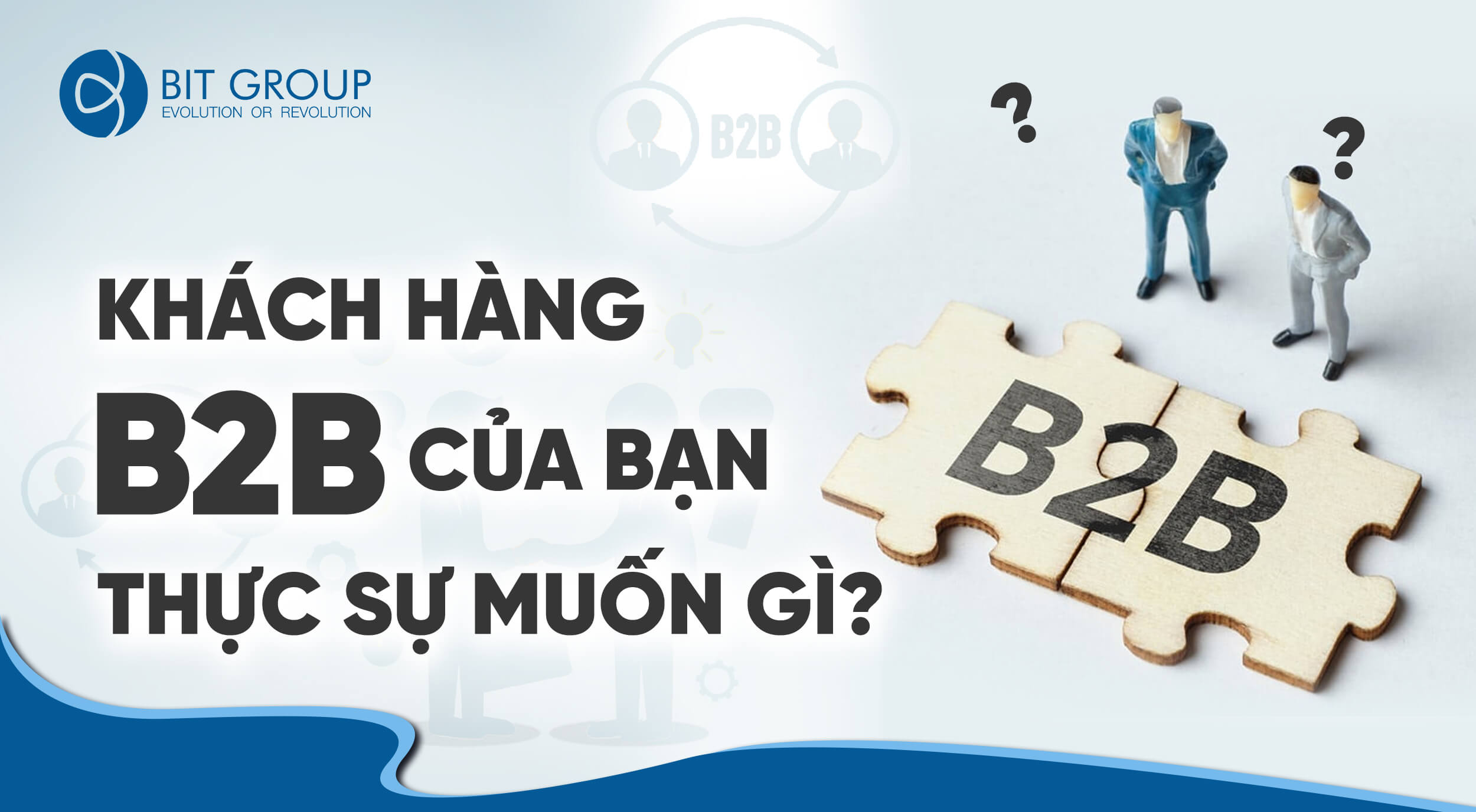 Khách hàng B2B của bạn thực sự muốn gì?