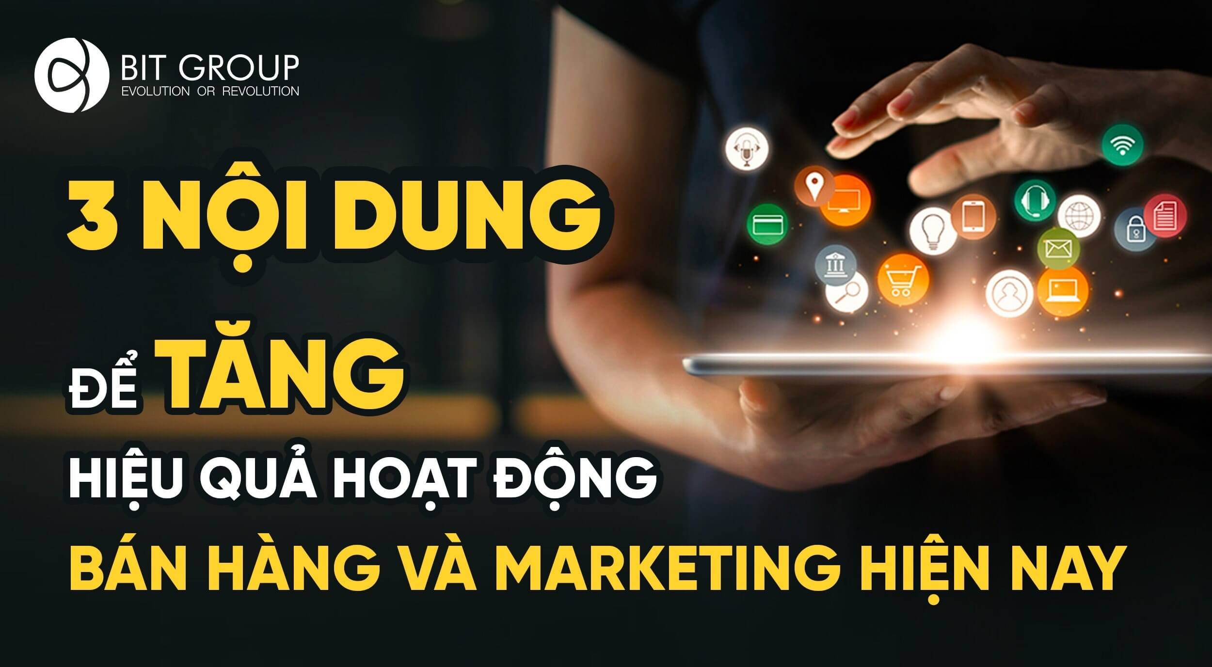 3 nội dung để tăng hiệu quả hoạt động bán hàng và marketing hiện nay