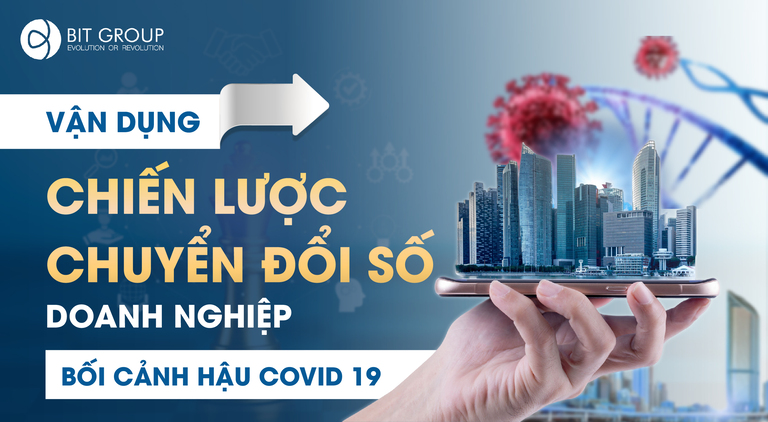 VẬN DỤNG CHIẾN LƯỢC CHUYỂN ĐỔI SỐ DOANH NGHIỆP BỐI CẢNH HẬU COVID-19