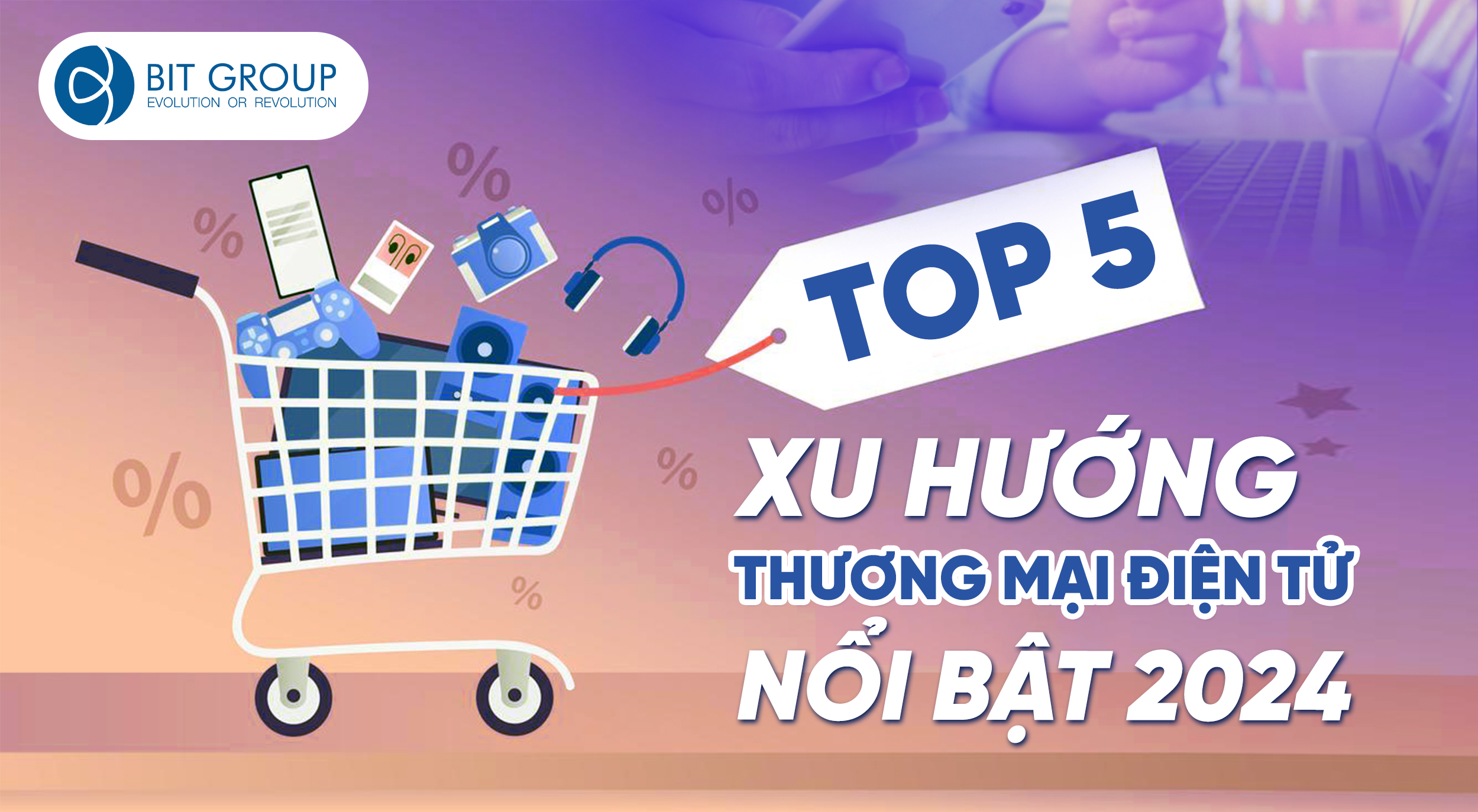 TOP 5 XU HƯỚNG THƯƠNG MẠI ĐIỆN TỬ NỔI BẬT NĂM 2024